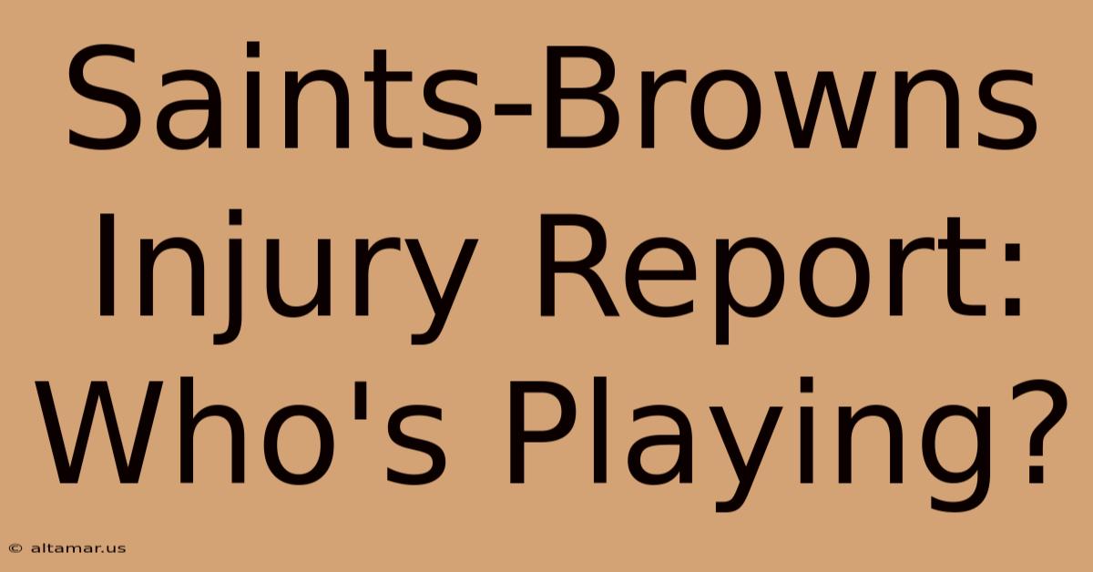 Saints-Browns Injury Report: Who's Playing?