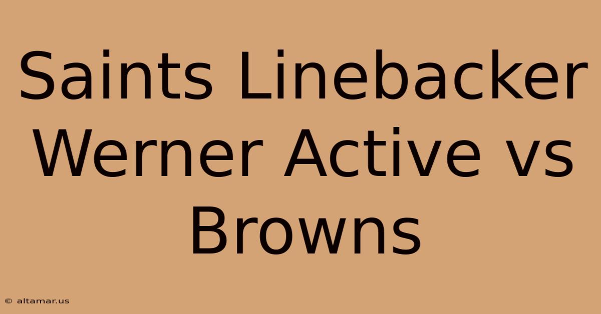 Saints Linebacker Werner Active Vs Browns