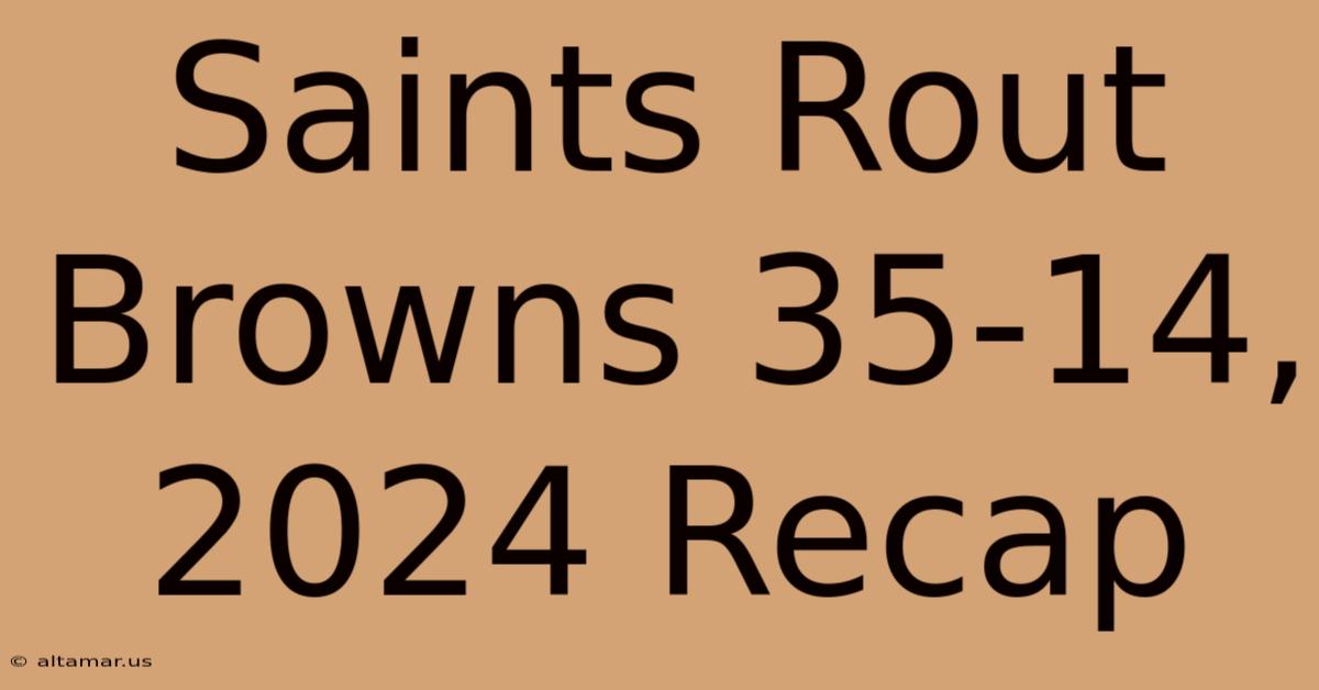 Saints Rout Browns 35-14, 2024 Recap