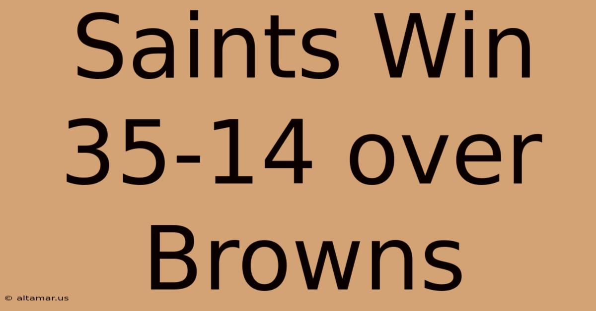 Saints Win 35-14 Over Browns