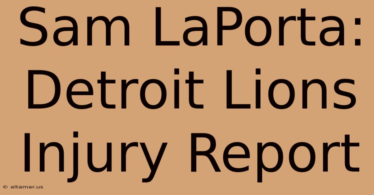 Sam LaPorta: Detroit Lions Injury Report