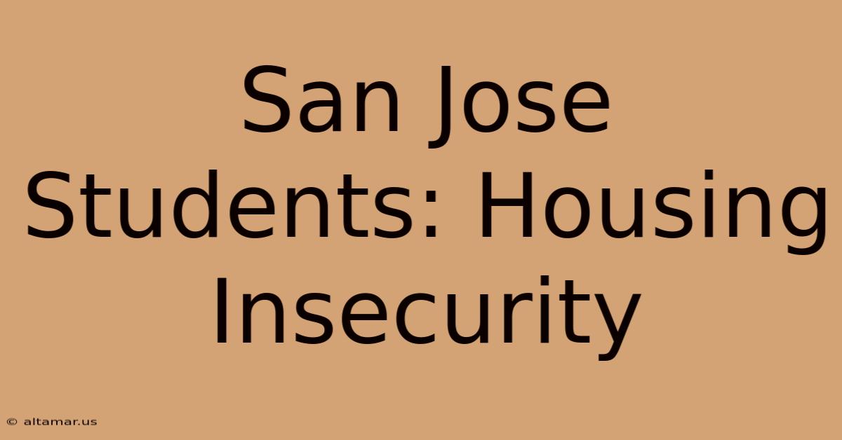 San Jose Students: Housing Insecurity