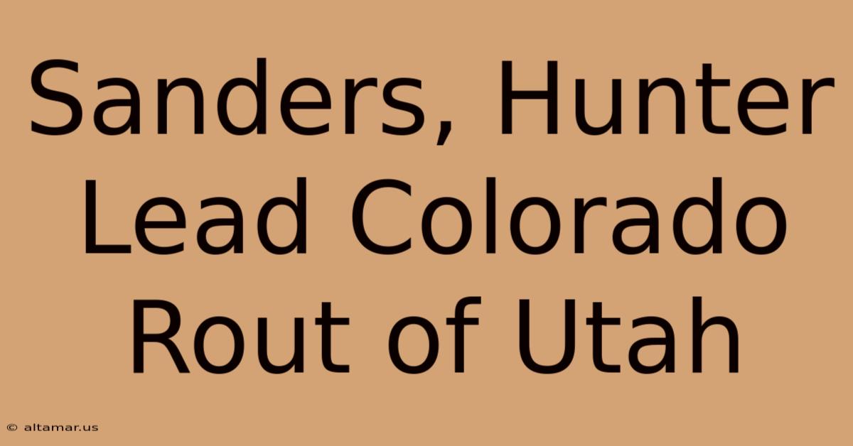 Sanders, Hunter Lead Colorado Rout Of Utah