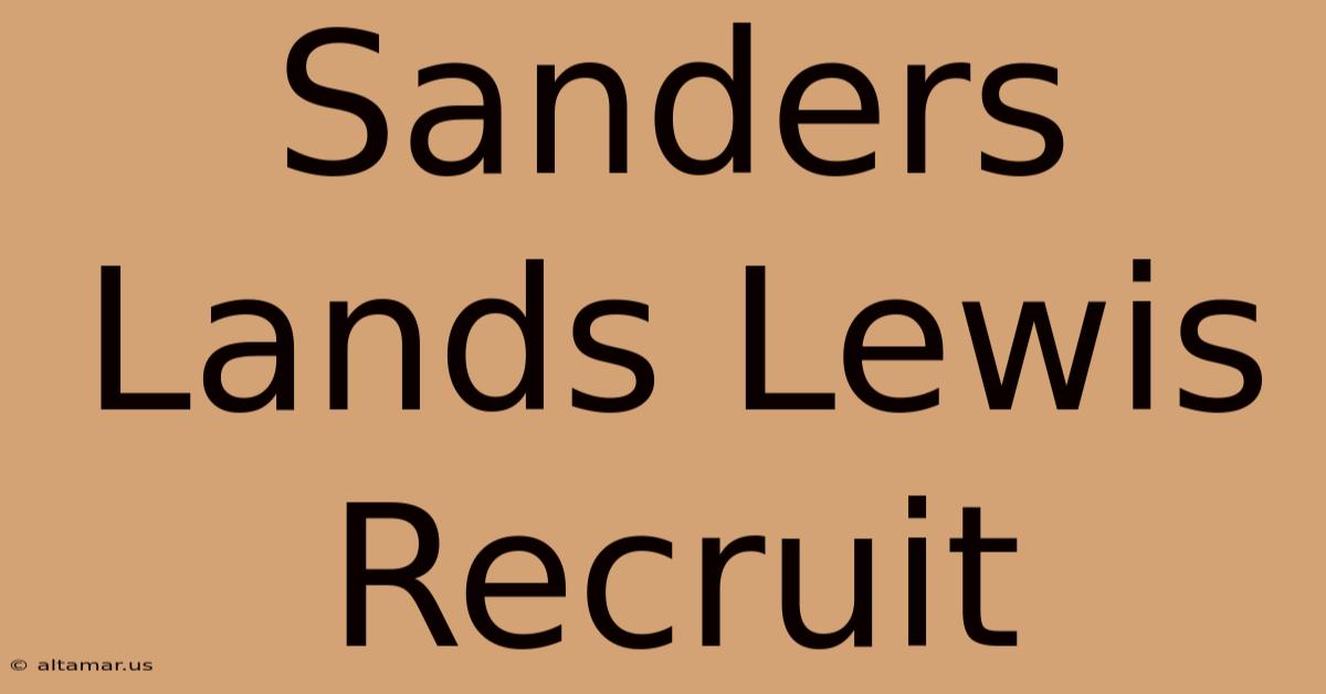 Sanders Lands Lewis Recruit