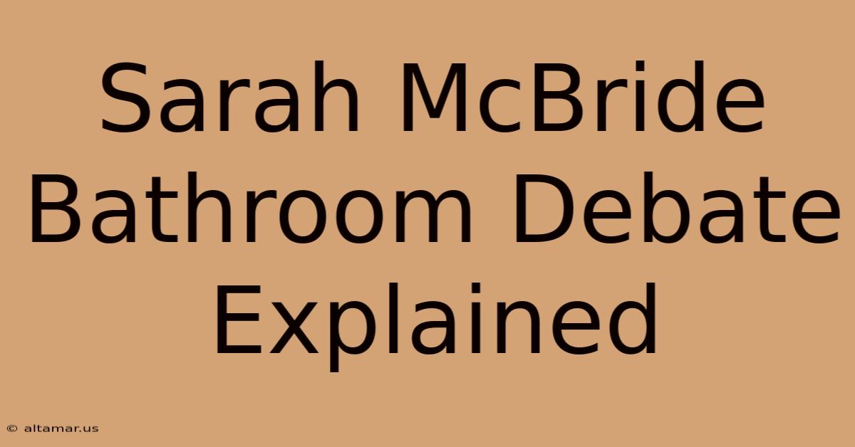 Sarah McBride Bathroom Debate Explained