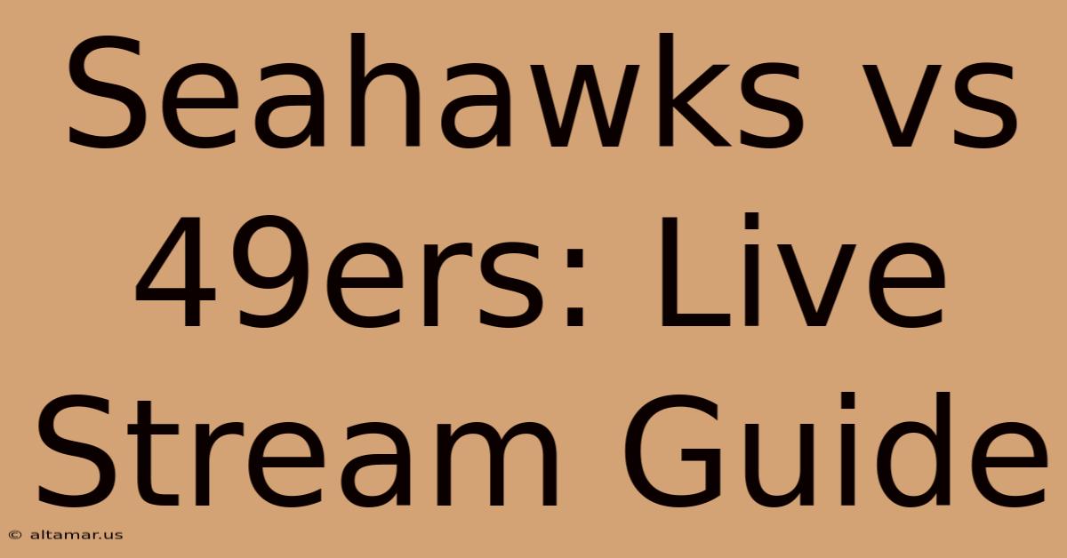 Seahawks Vs 49ers: Live Stream Guide