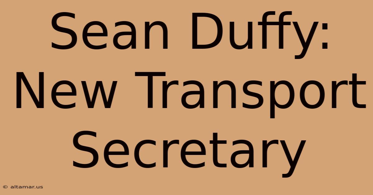 Sean Duffy: New Transport Secretary