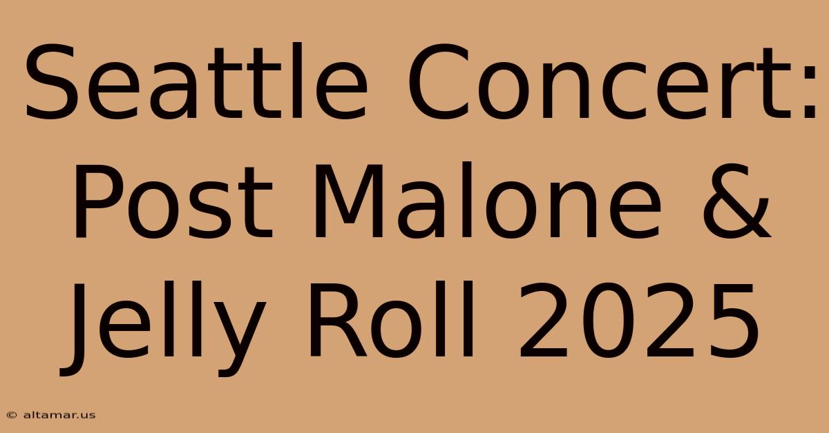 Seattle Concert: Post Malone & Jelly Roll 2025