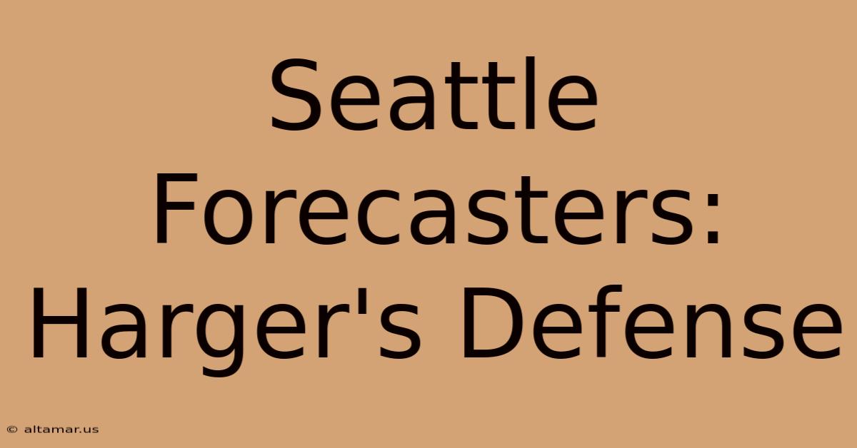 Seattle Forecasters: Harger's Defense