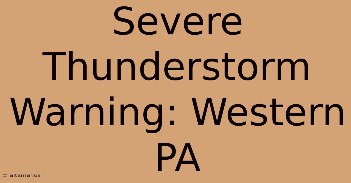 Severe Thunderstorm Warning: Western PA