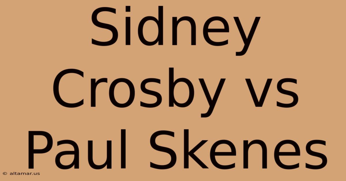 Sidney Crosby Vs Paul Skenes