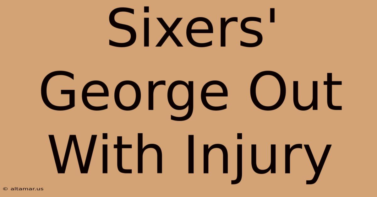 Sixers' George Out With Injury