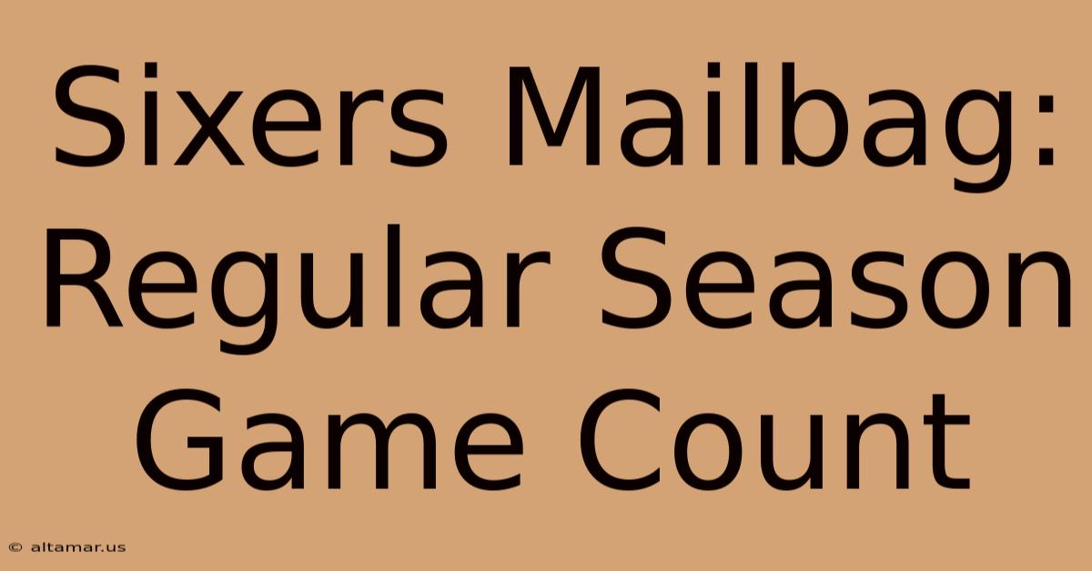 Sixers Mailbag: Regular Season Game Count