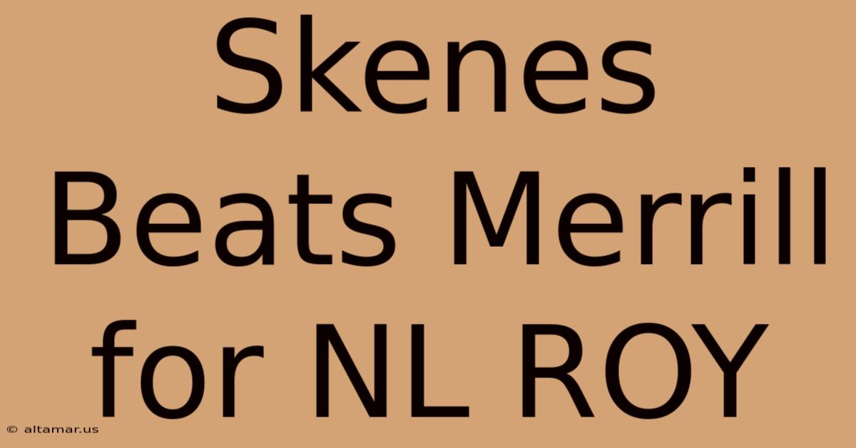 Skenes Beats Merrill For NL ROY