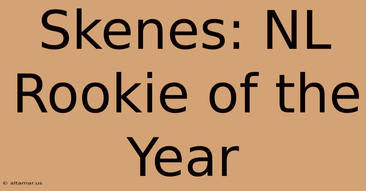 Skenes: NL Rookie Of The Year