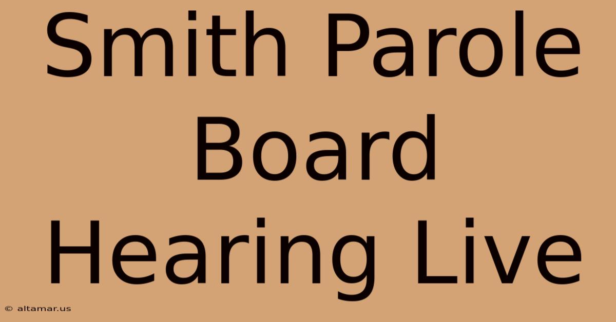 Smith Parole Board Hearing Live