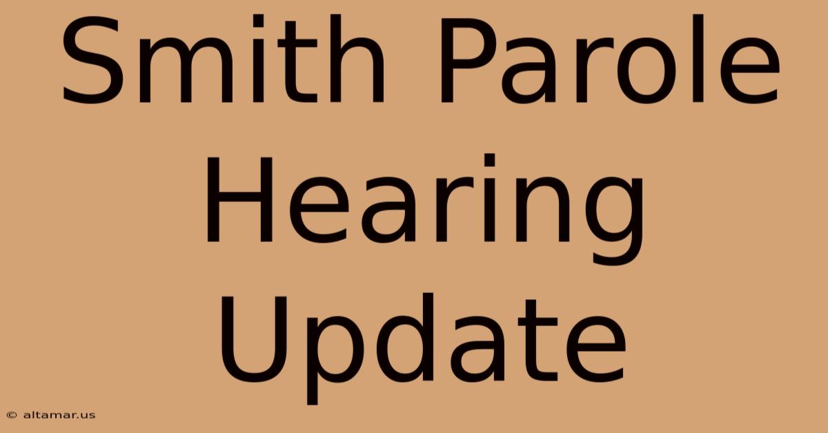 Smith Parole Hearing Update