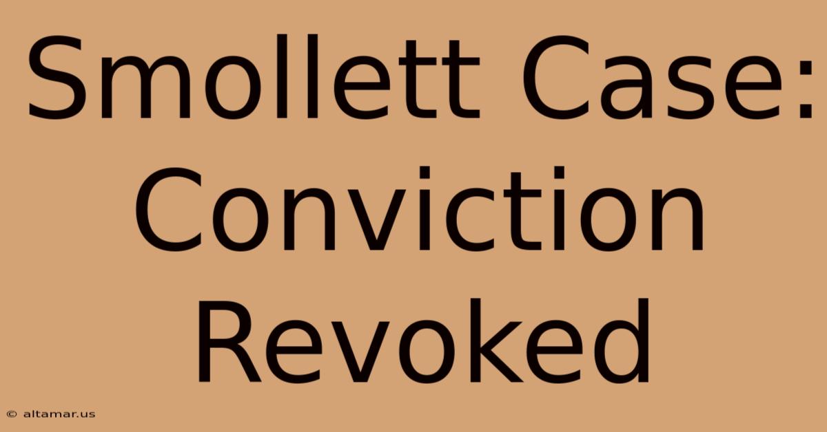 Smollett Case: Conviction Revoked