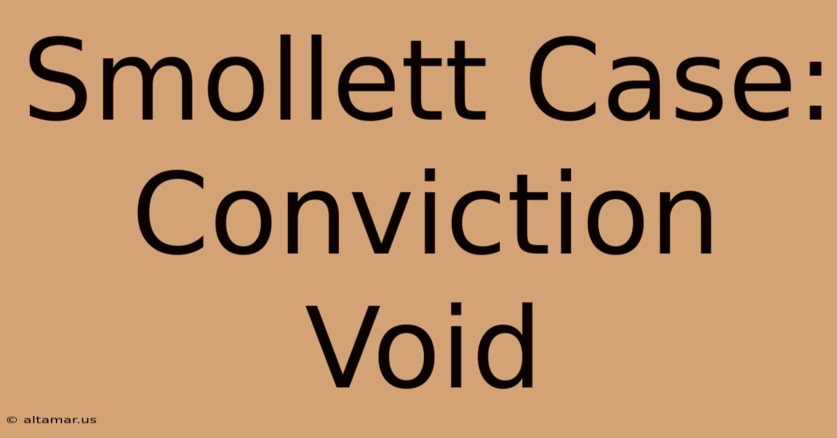 Smollett Case: Conviction Void