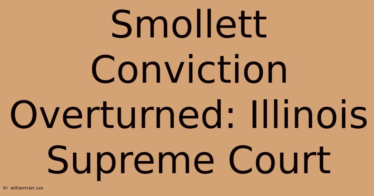 Smollett Conviction Overturned: Illinois Supreme Court