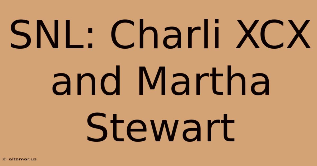 SNL: Charli XCX And Martha Stewart