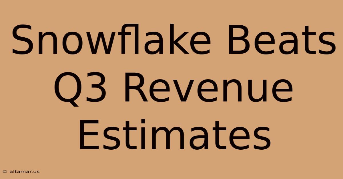 Snowflake Beats Q3 Revenue Estimates