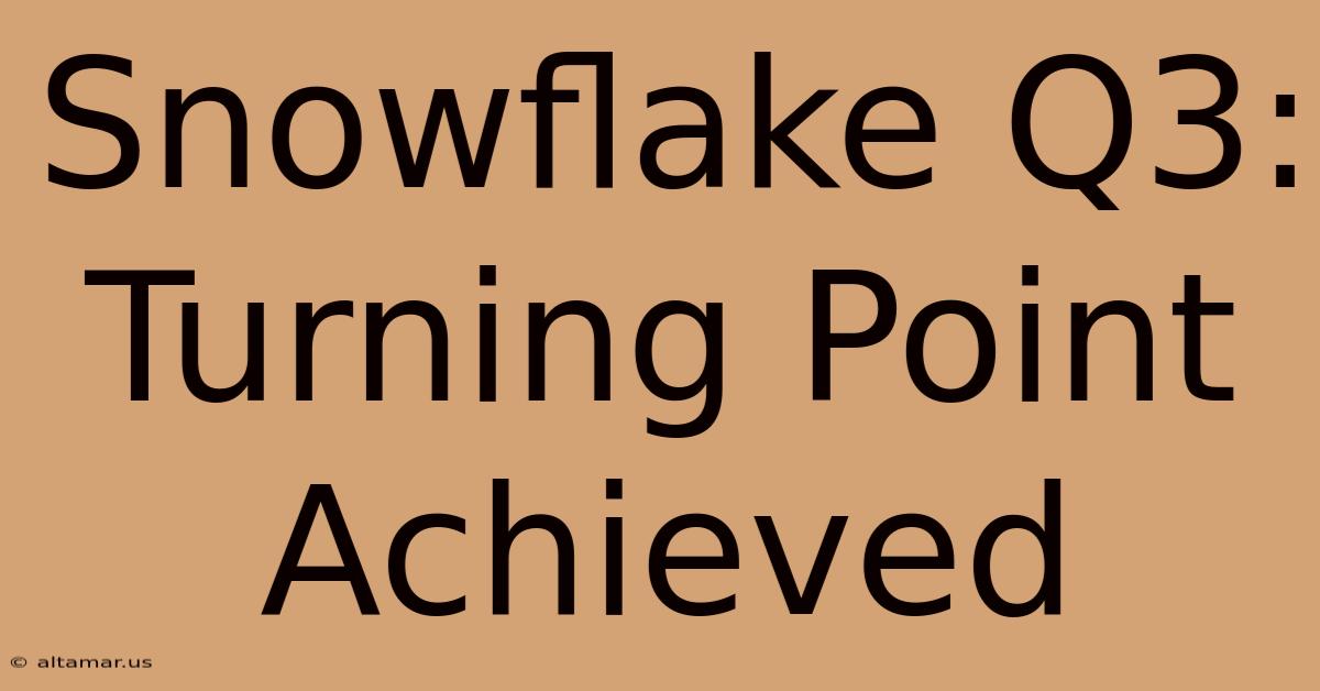 Snowflake Q3: Turning Point Achieved