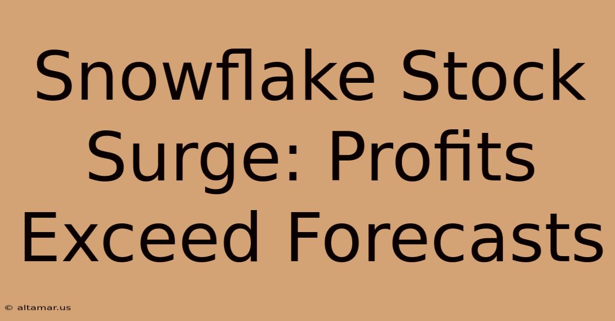 Snowflake Stock Surge: Profits Exceed Forecasts