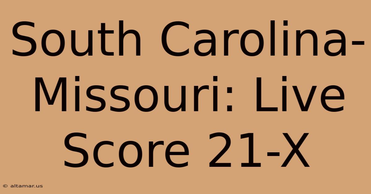 South Carolina-Missouri: Live Score 21-X