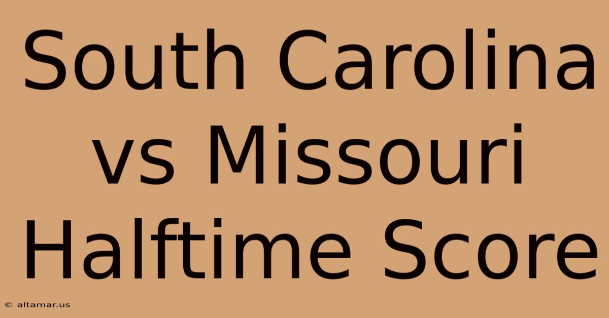 South Carolina Vs Missouri Halftime Score