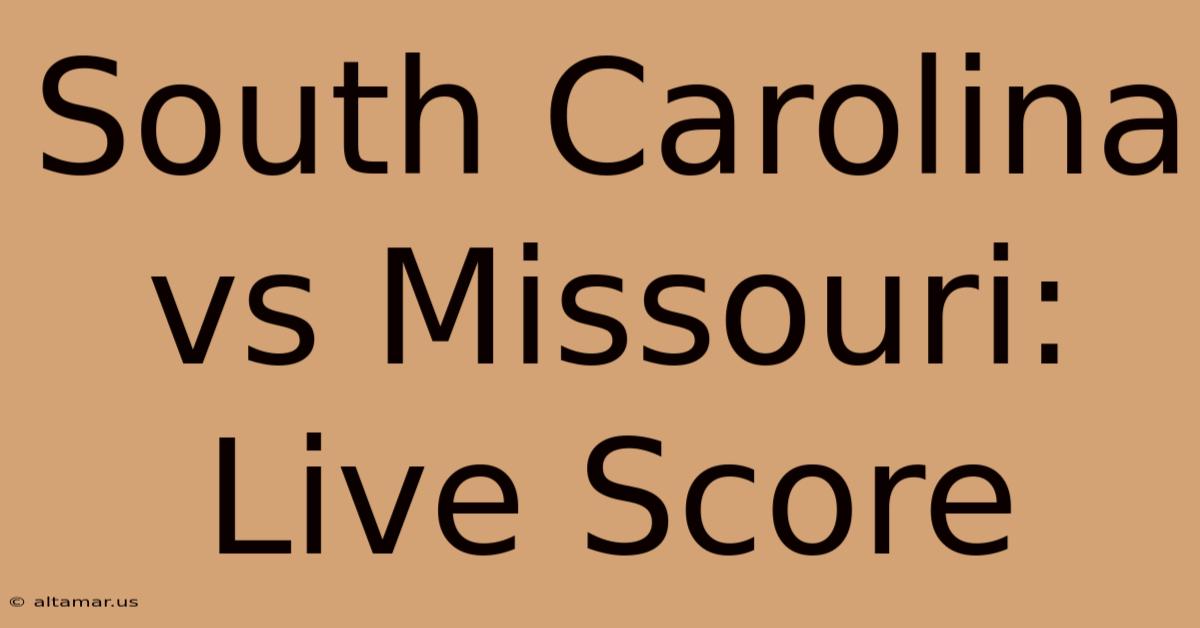 South Carolina Vs Missouri: Live Score