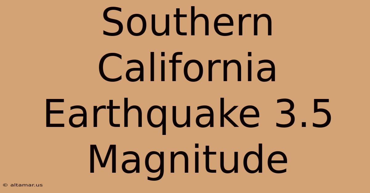 Southern California Earthquake 3.5 Magnitude