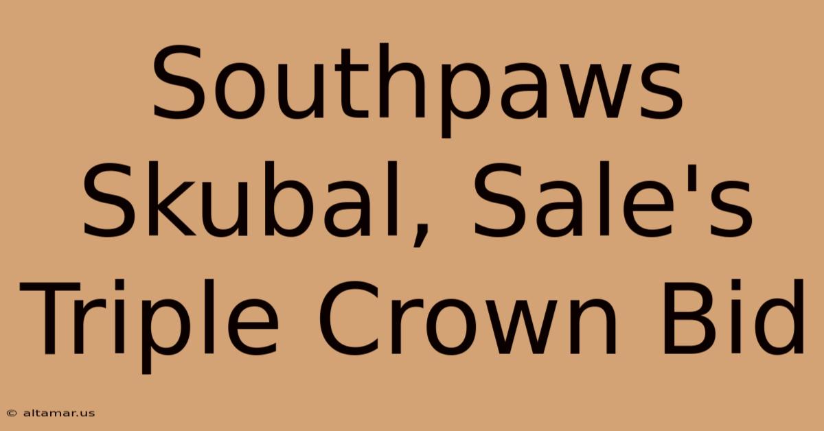 Southpaws Skubal, Sale's Triple Crown Bid