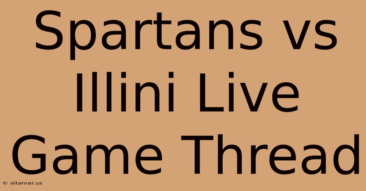 Spartans Vs Illini Live Game Thread