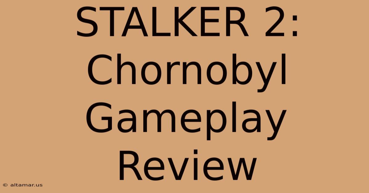 STALKER 2: Chornobyl Gameplay Review