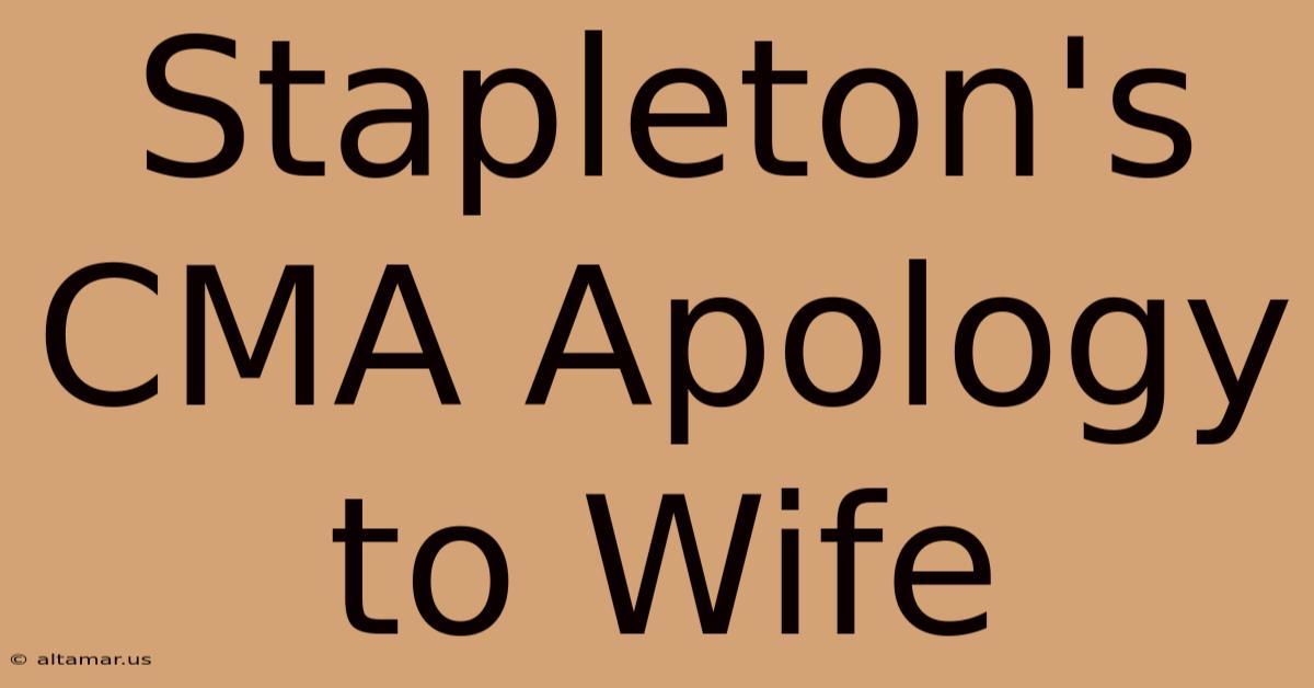 Stapleton's CMA Apology To Wife