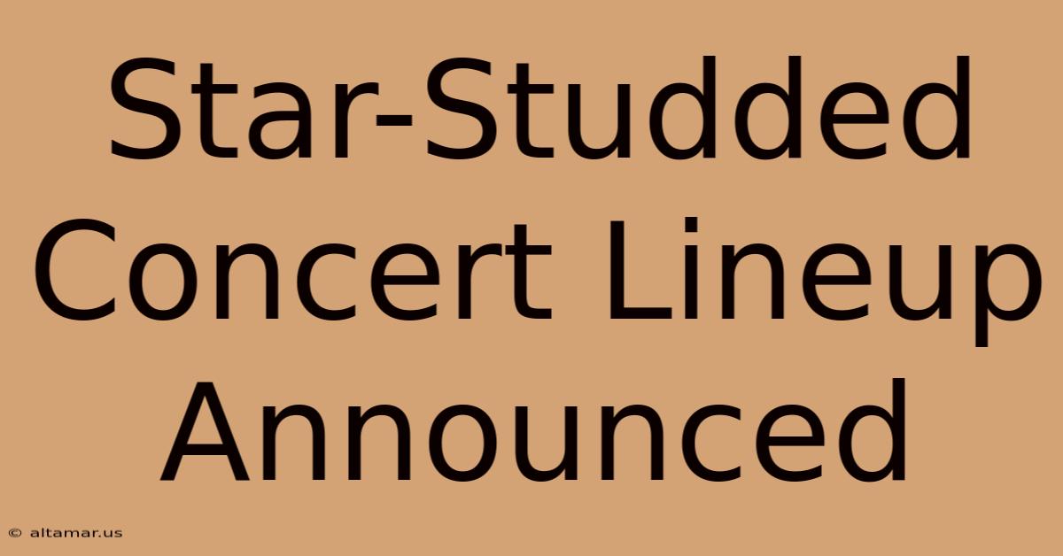 Star-Studded Concert Lineup Announced