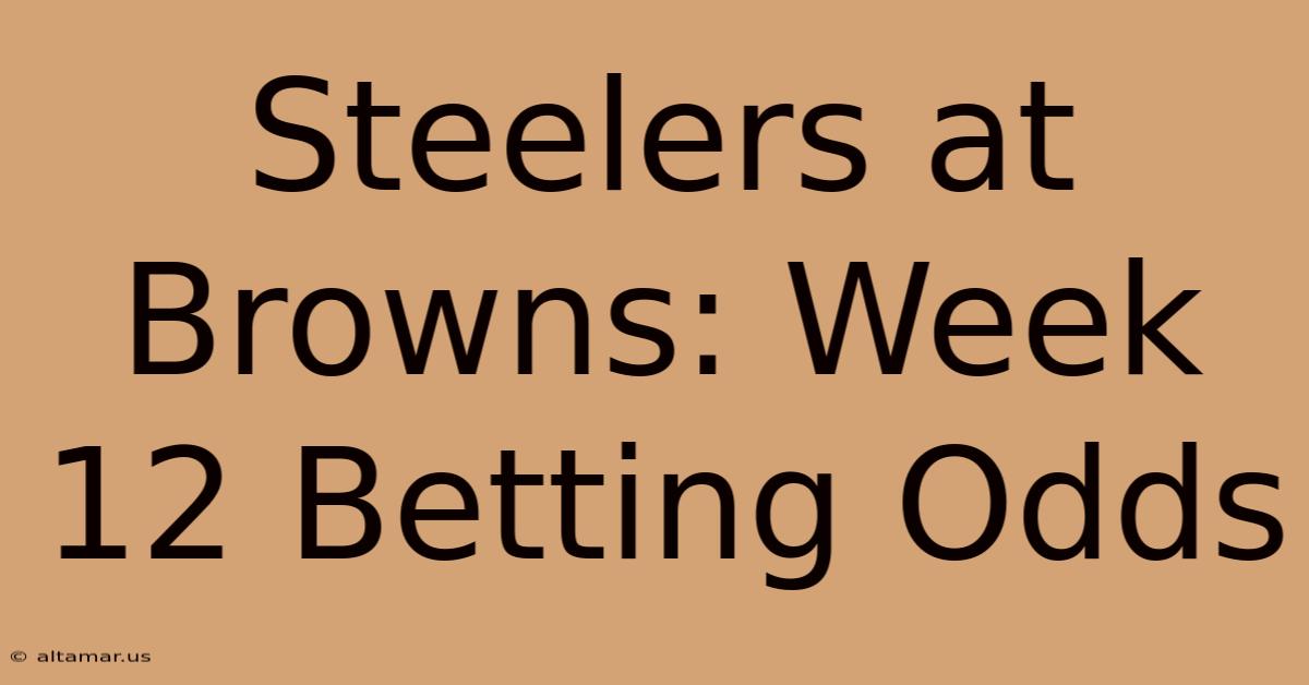 Steelers At Browns: Week 12 Betting Odds