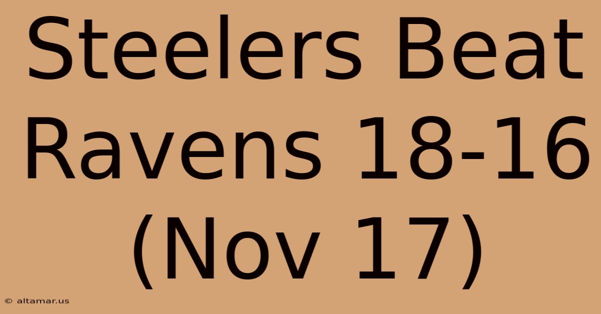 Steelers Beat Ravens 18-16 (Nov 17)