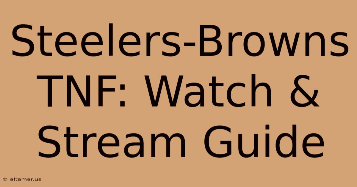 Steelers-Browns TNF: Watch & Stream Guide