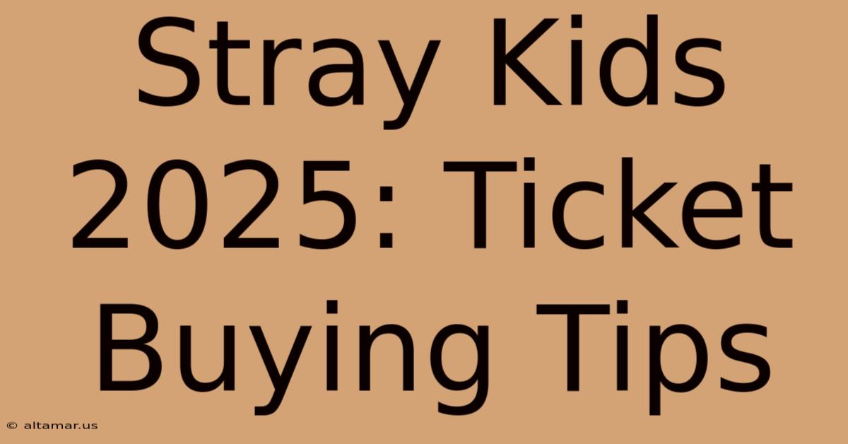 Stray Kids 2025: Ticket Buying Tips