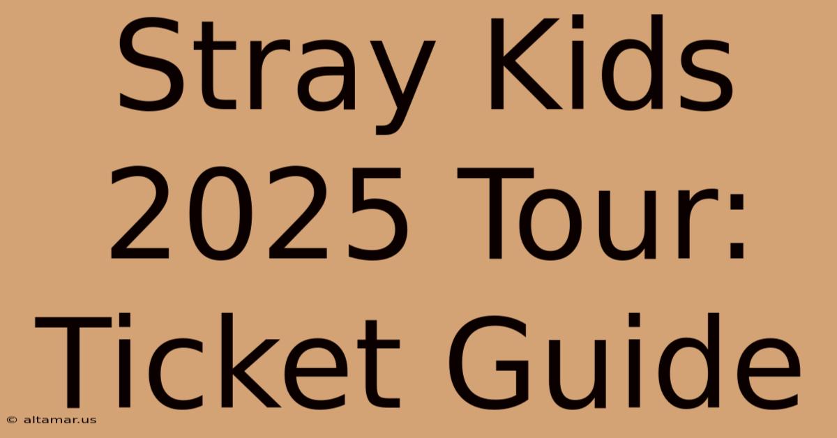 Stray Kids 2025 Tour: Ticket Guide