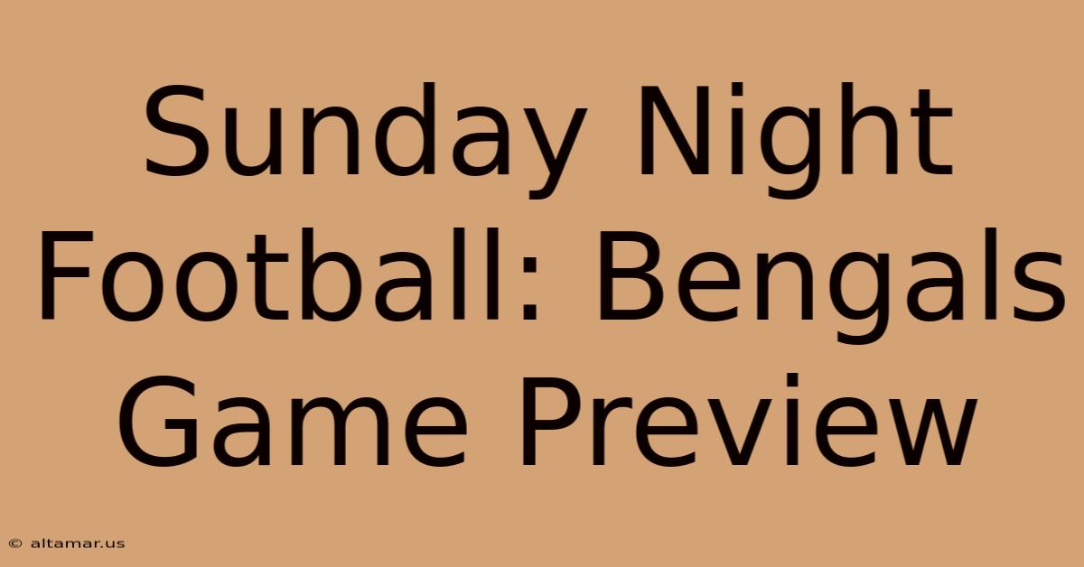 Sunday Night Football: Bengals Game Preview