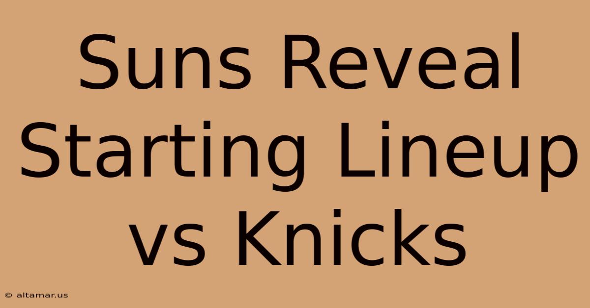 Suns Reveal Starting Lineup Vs Knicks