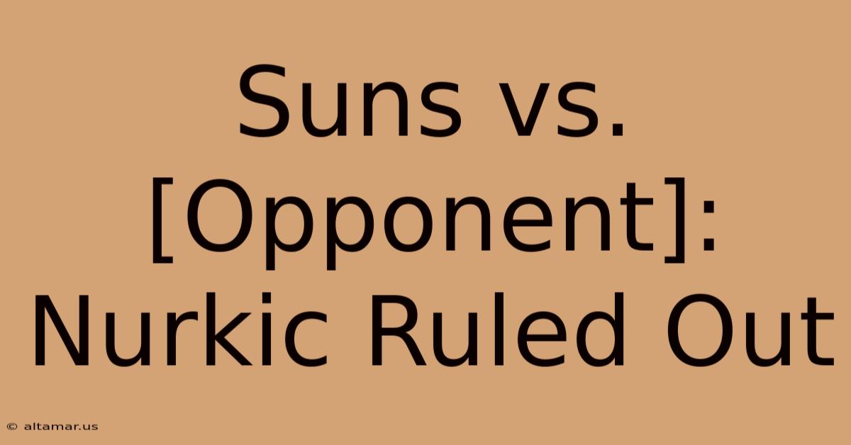 Suns Vs. [Opponent]: Nurkic Ruled Out