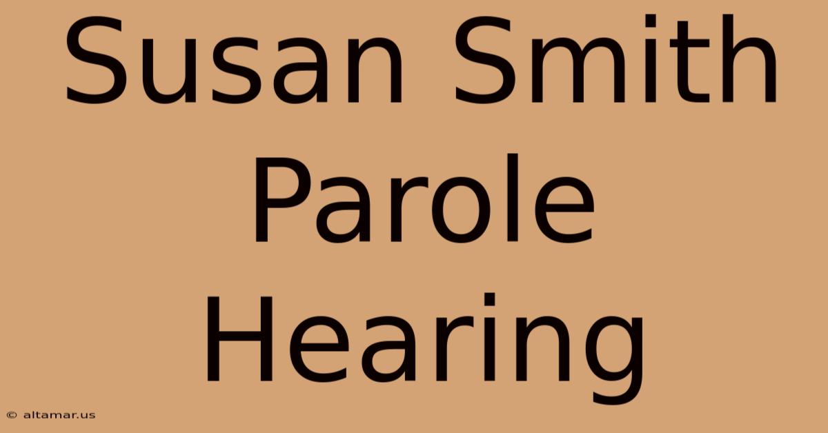 Susan Smith Parole Hearing