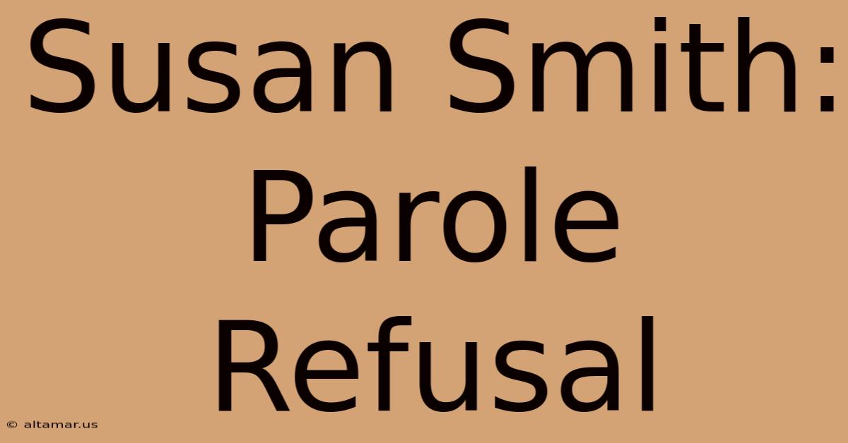 Susan Smith: Parole Refusal