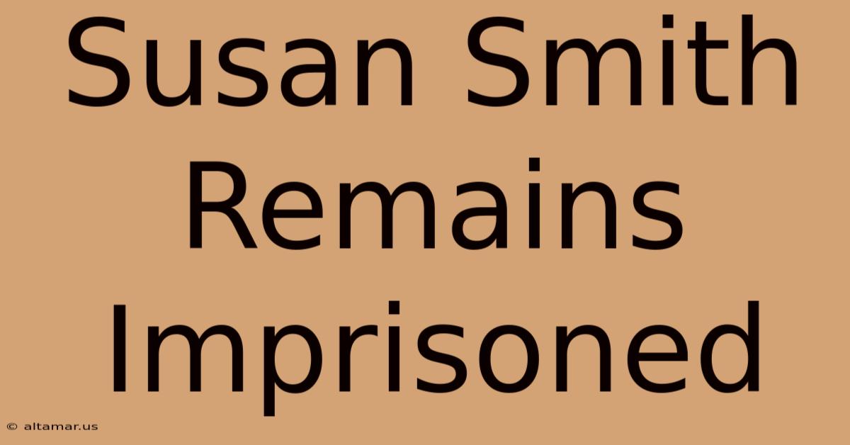 Susan Smith Remains Imprisoned