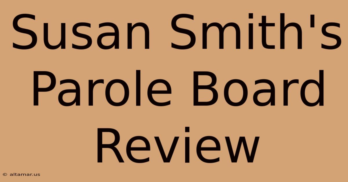 Susan Smith's Parole Board Review