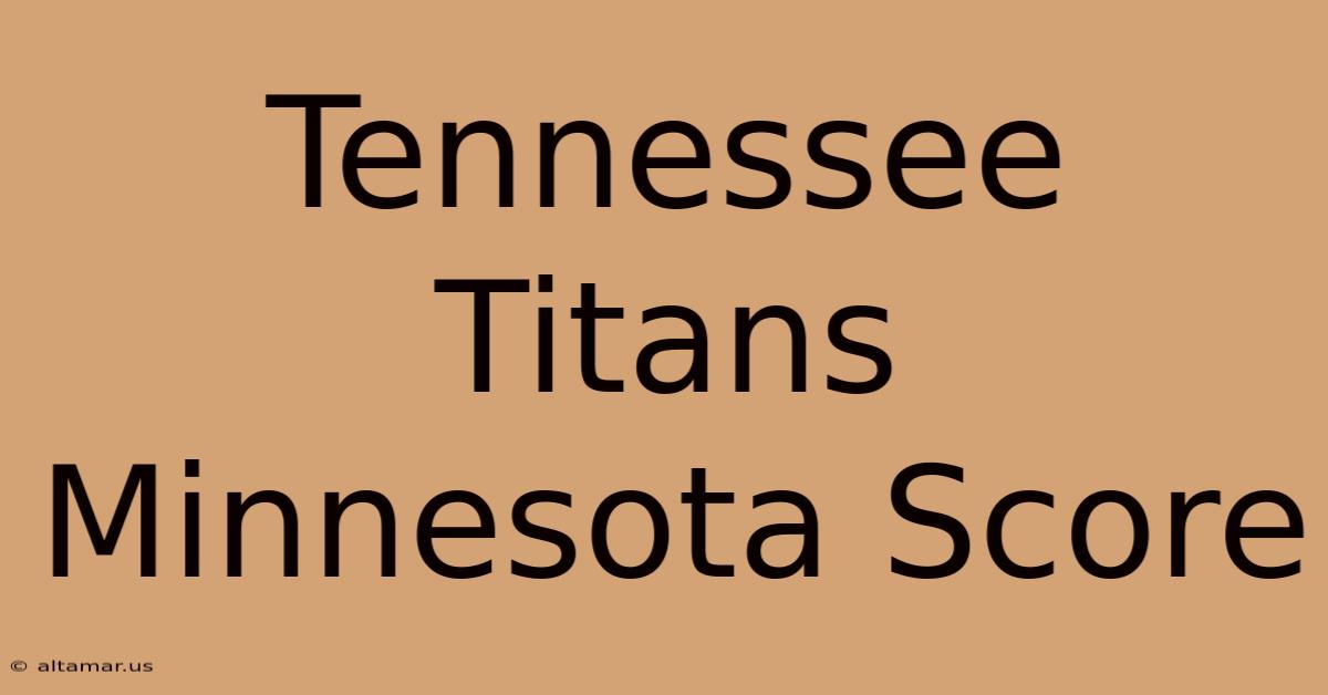 Tennessee Titans Minnesota Score